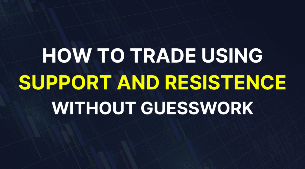 Image with the title "How to Trade Using Support and Resistance Without Guesswork" in white and yellow text over a trading chart background.