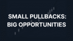 An image of a trading chart with a bullish trend in the background, with the title 'Small Pullbacks: Big Opportunities' in bold white text.