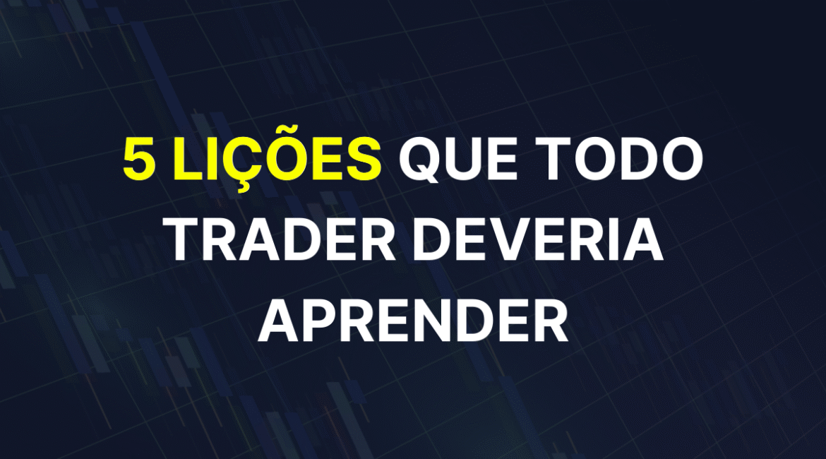 Imagem com o título "5 Lições que todo trader deveria aprender", com as palavras "5 Lições" em destaque amarelo sobre um gráfico de negociação.