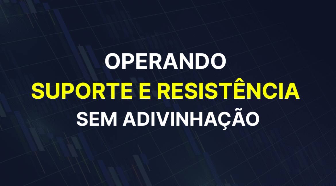 Imagem de fundo com um gráfico de negociação de velas, exibindo o título "Operando Suporte e Resistência Sem Adivinhação", com as palavras "Suporte e Resistência" em amarelo.