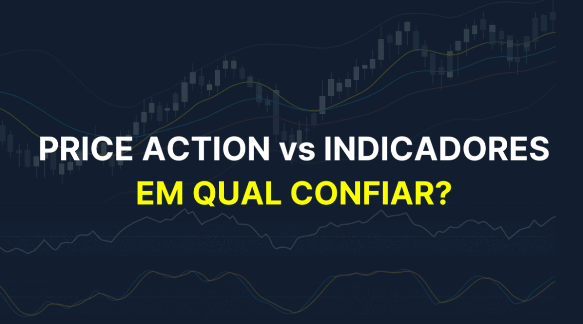 Imagem de um gráfico de negociação com indicadores, exibindo o título "Price Action vs Indicadores - Em qual confiar?".