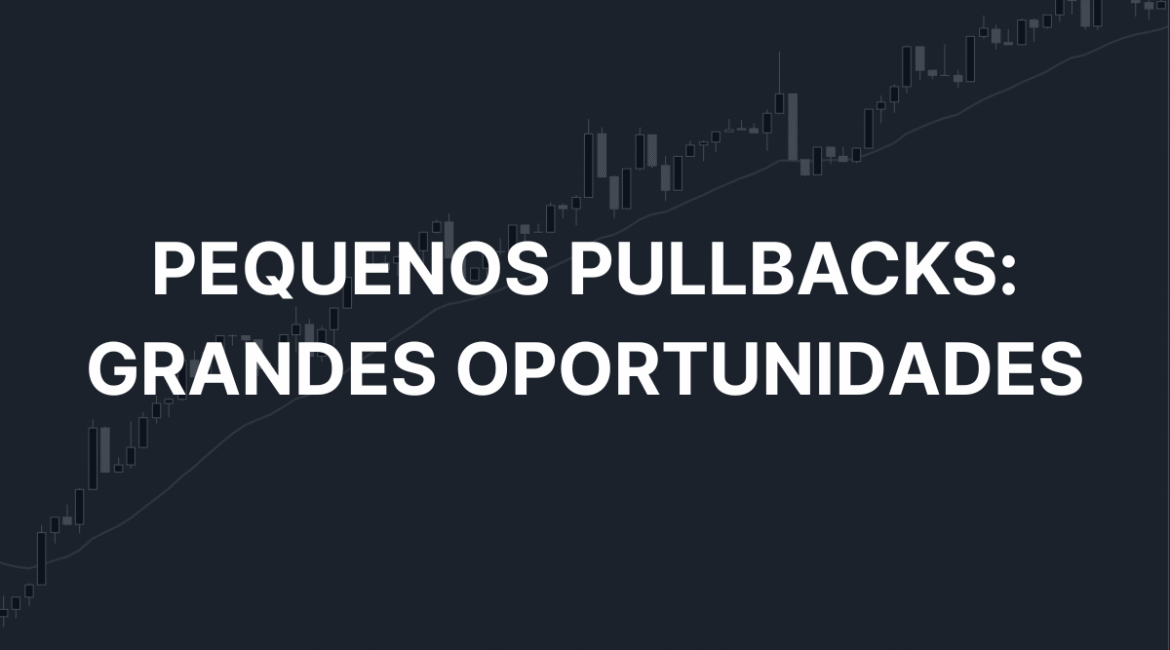 Uma imagem de um gráfico de negociação com uma tendência de alta no fundo, com o título 'Small Pullbacks: Big Opportunities' em texto branco e negrito.