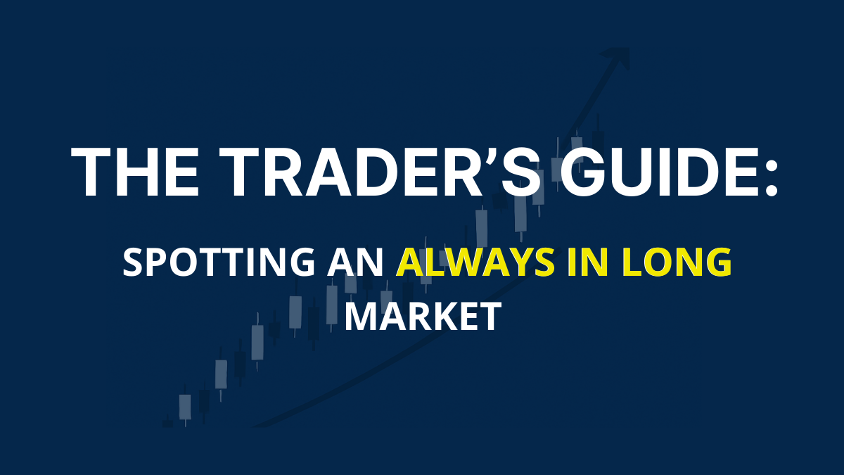How to Identify an “Always In Long” Market: The Trader’s Checklist